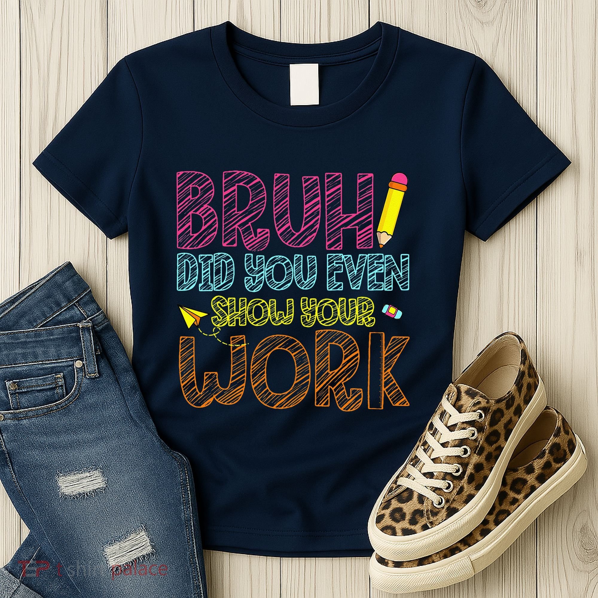 Bruh Did You Even Show Your Work Math Teacher Funny Women's T-Shirt