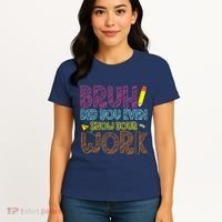 Bruh Did You Even Show Your Work Math Teacher Funny Women's T-Shirt thumb 4