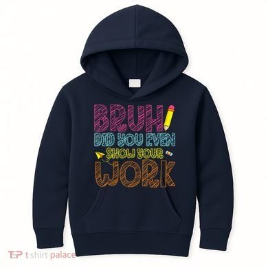 Bruh Did You Even Show Your Work Math Teacher Funny Kids Hoodie