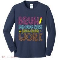 Bruh Did You Even Show Your Work Math Teacher Funny Kids Long Sleeve Shirt thumb 0