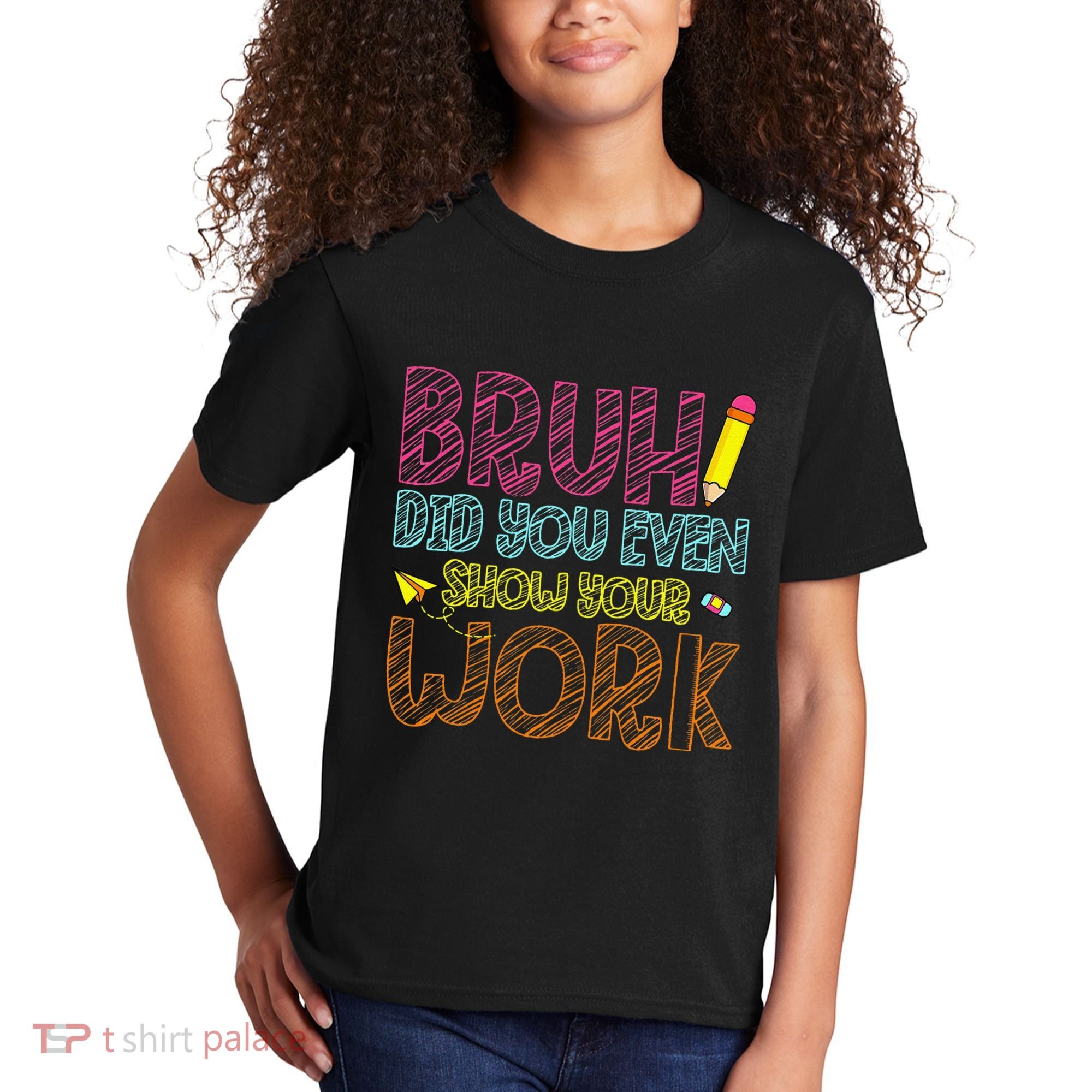 Bruh Did You Even Show Your Work Math Teacher Funny Kids T-Shirt
