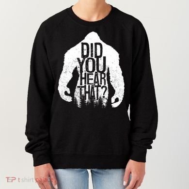 Bigfoot Did You Hear That Distressed Sasquatch Yeti Women's Sweatshirt