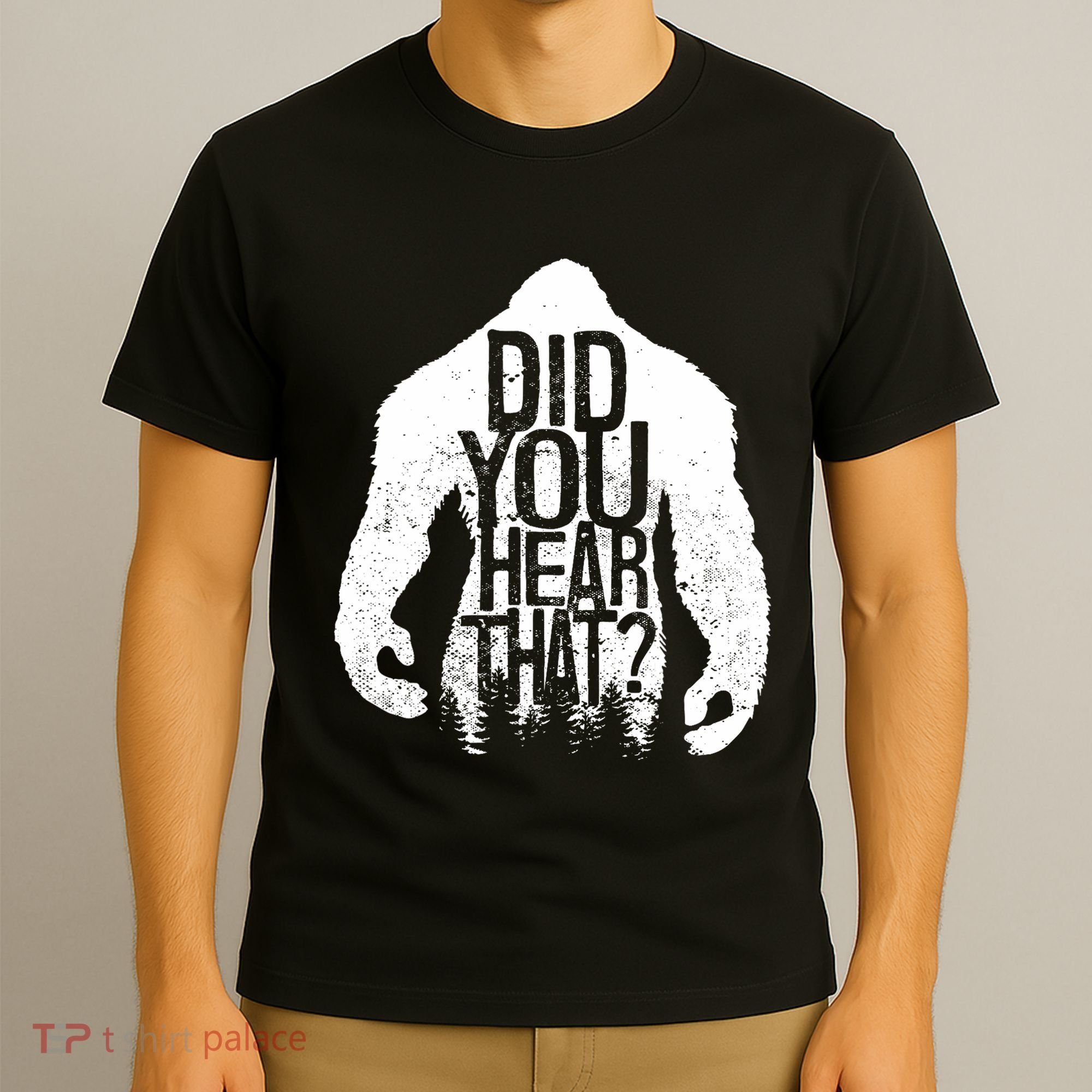 Bigfoot Did You Hear That Distressed Sasquatch Yeti T-Shirt