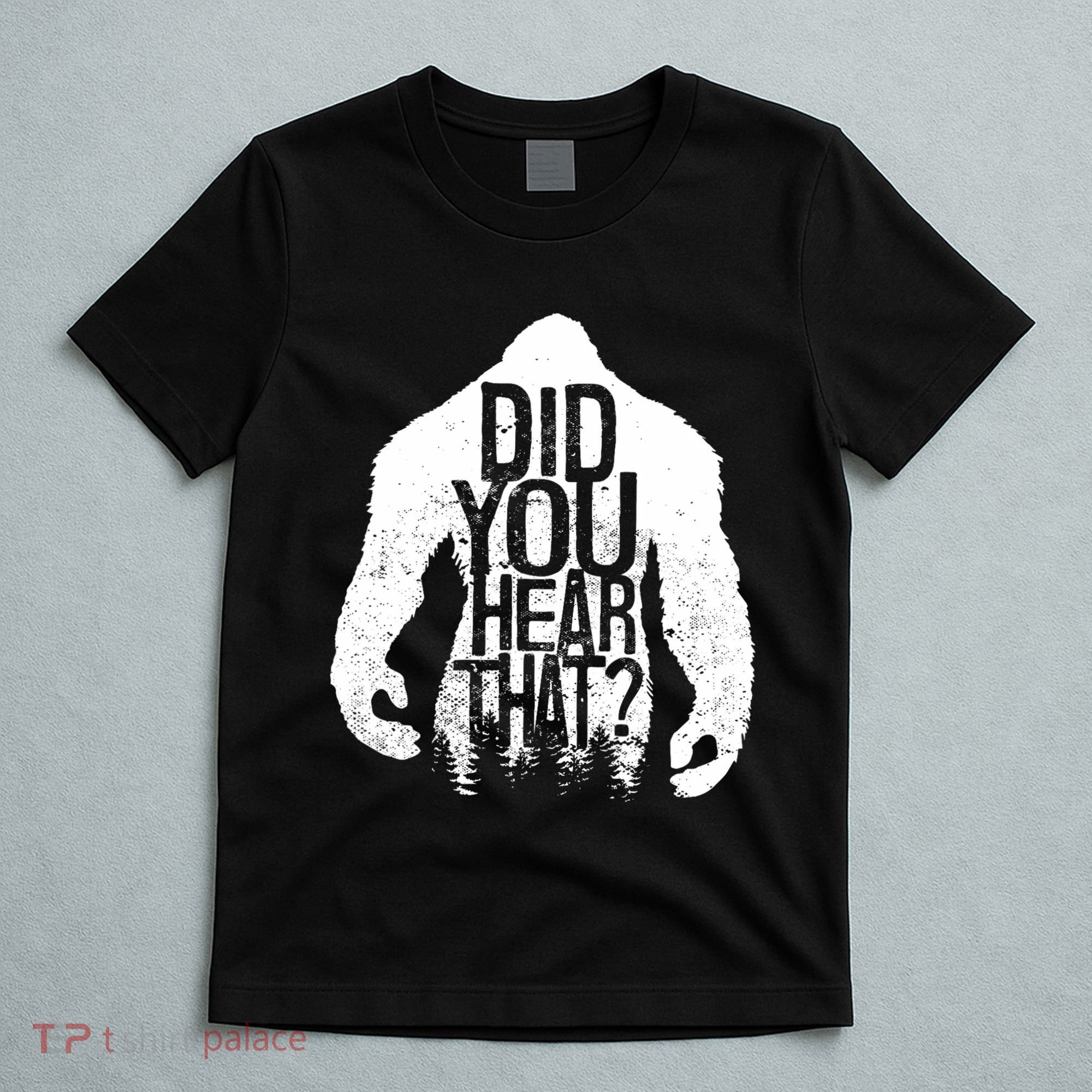 Bigfoot Did You Hear That Distressed Sasquatch Yeti T-Shirt