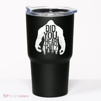 Bigfoot Did You Hear That Distressed Sasquatch Yeti Tumbler