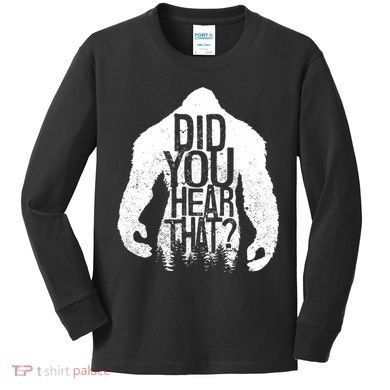 Bigfoot Did You Hear That Distressed Sasquatch Yeti Kids Long Sleeve Shirt