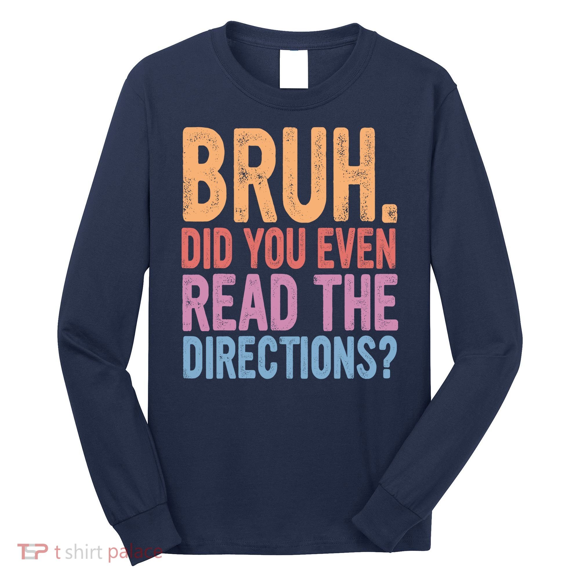 Bruh Did You Even Read The Directions Bruh Teacher Long Sleeve Shirt