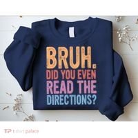 Bruh Did You Even Read The Directions Bruh Teacher Sweatshirt thumb 2