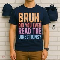 Bruh Did You Even Read The Directions Bruh Teacher T-Shirt thumb 6