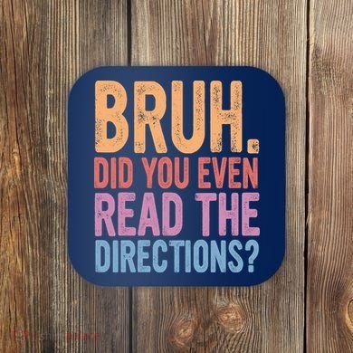 Bruh Did You Even Read The Directions Bruh Teacher Coaster