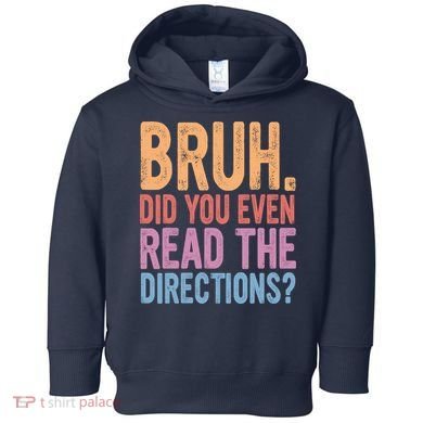 Bruh Did You Even Read The Directions Bruh Teacher Toddler Hoodie