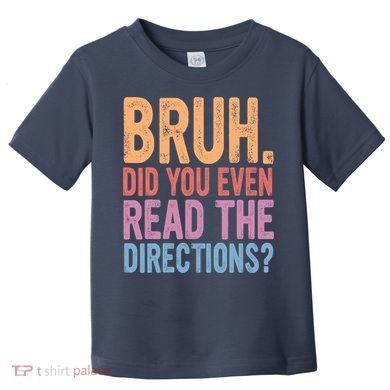 Bruh Did You Even Read The Directions Bruh Teacher Toddler T-Shirt
