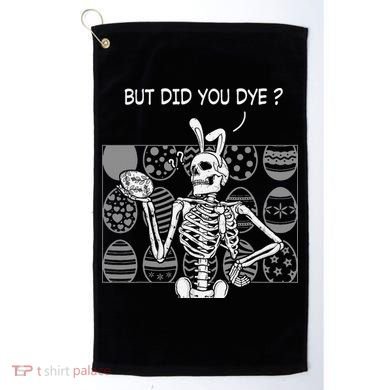But Did You Dye Easter Funny Skeleton Bunny Golf Towel