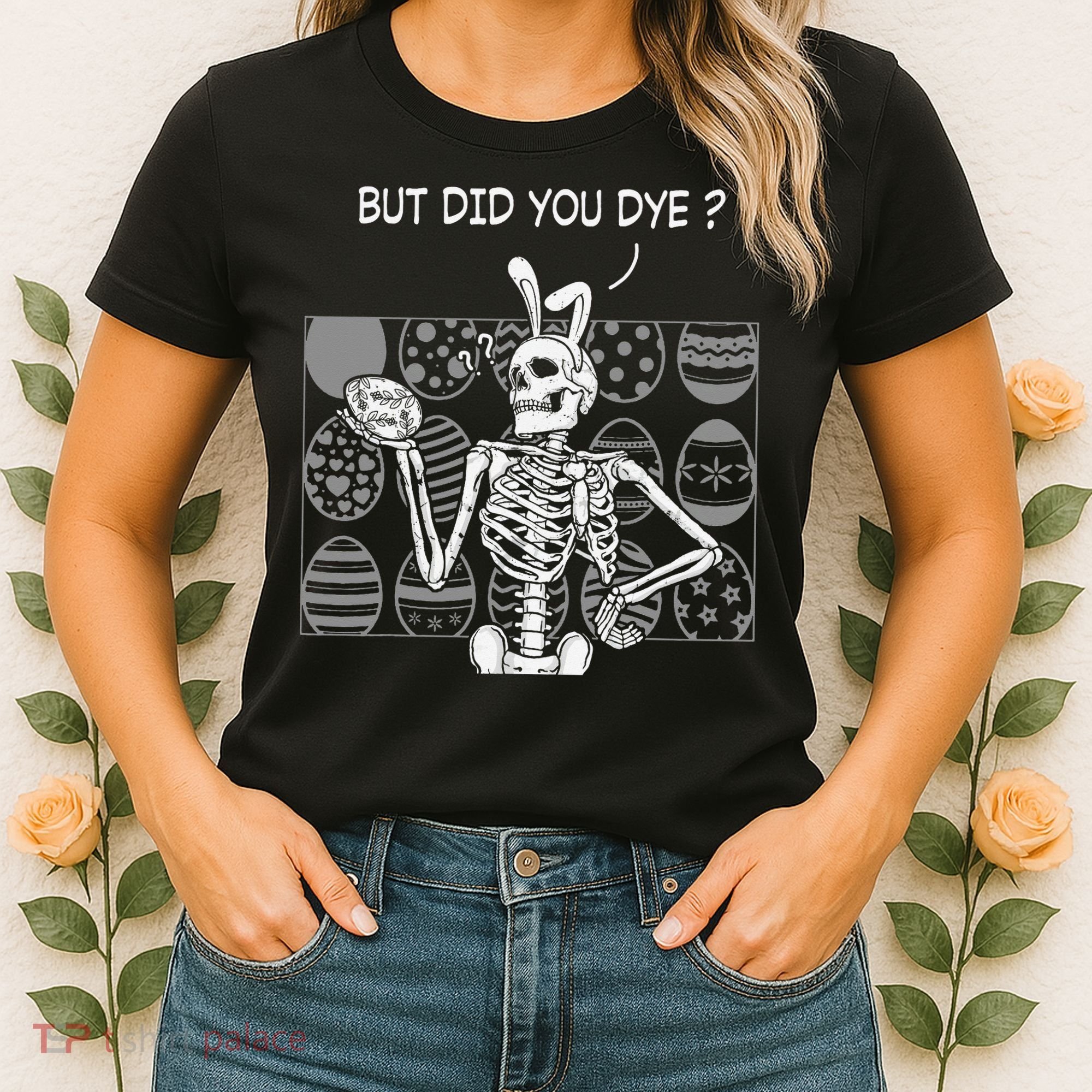But Did You Dye Easter Funny Skeleton Bunny Women's T-Shirt