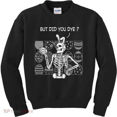 But Did You Dye Easter Funny Skeleton Bunny Kids Sweatshirt