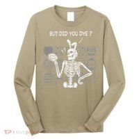But Did You Dye Easter Funny Skeleton Bunny Long Sleeve Shirt thumb 0
