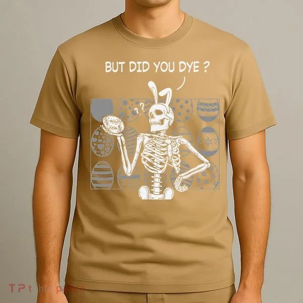 But Did You Dye Easter Funny Skeleton Bunny T-Shirt