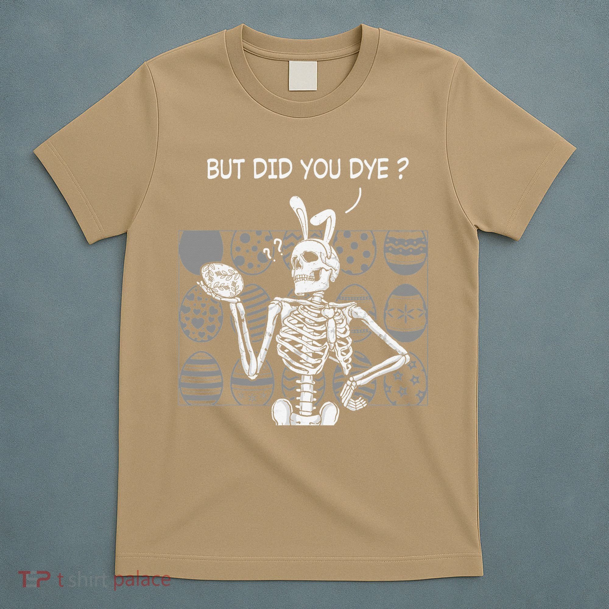 But Did You Dye Easter Funny Skeleton Bunny T-Shirt