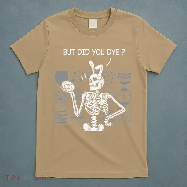 But Did You Dye Easter Funny Skeleton Bunny T-Shirt