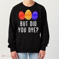 But Did You Dye Happy Easter Egg Bunny Day Women's Sweatshirt thumb 0