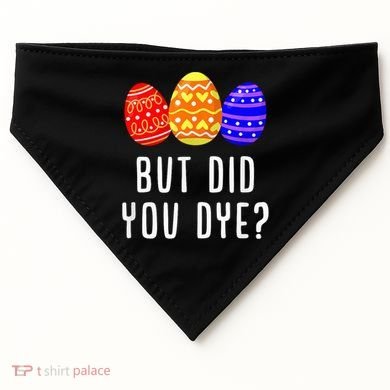 But Did You Dye Happy Easter Egg Bunny Day USA-Made Doggie Bandana