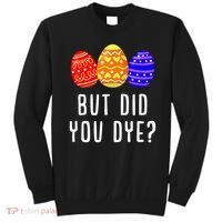 But Did You Dye Happy Easter Egg Bunny Day Sweatshirt thumb 0