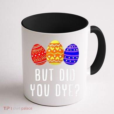 But Did You Dye Happy Easter Egg Bunny Day Coffee Mug back