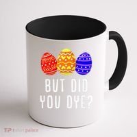 But Did You Dye Happy Easter Egg Bunny Day Coffee Mug thumb 1
