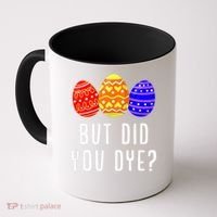But Did You Dye Happy Easter Egg Bunny Day Coffee Mug thumb 0