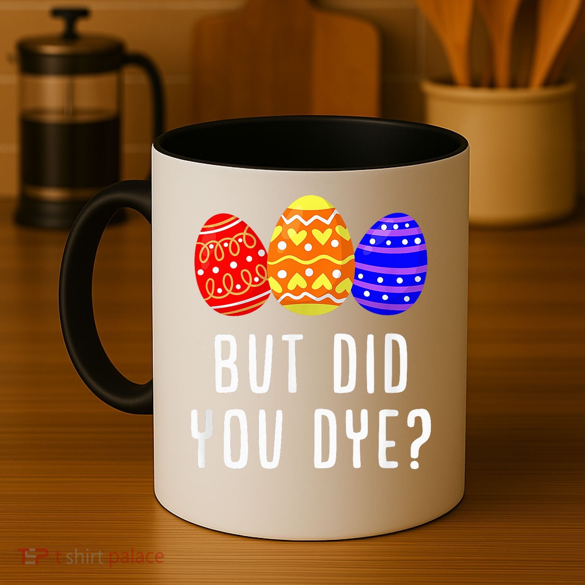But Did You Dye Happy Easter Egg Bunny Day Coffee Mug