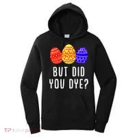 But Did You Dye Happy Easter Egg Bunny Day Women's Hoodie thumb 0