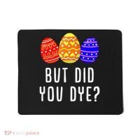 But Did You Dye Happy Easter Egg Bunny Day Mousepad thumb 0