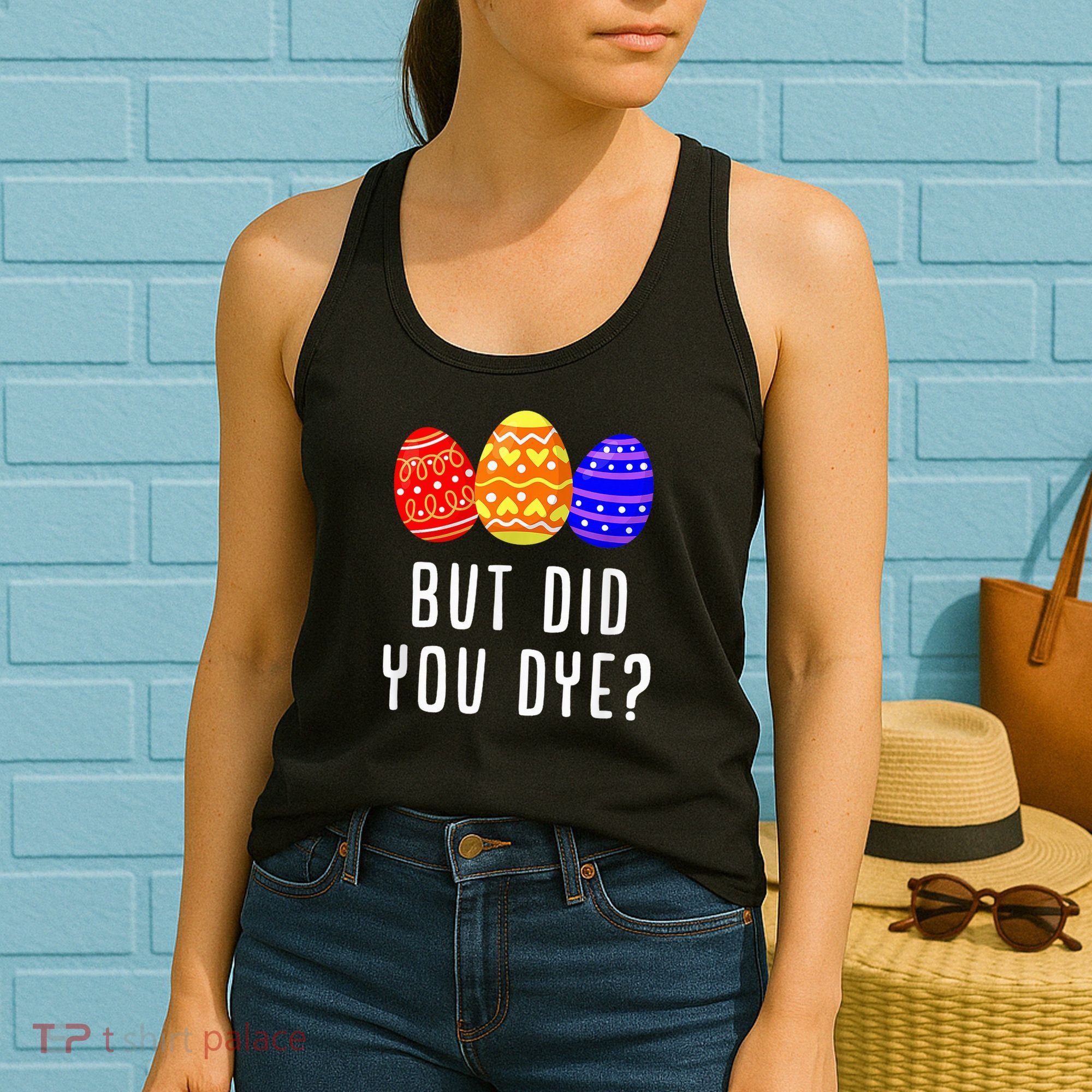 But Did You Dye Happy Easter Egg Bunny Day Women's Tank Top