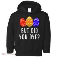 But Did You Dye Happy Easter Egg Bunny Day Toddler Hoodie thumb 0