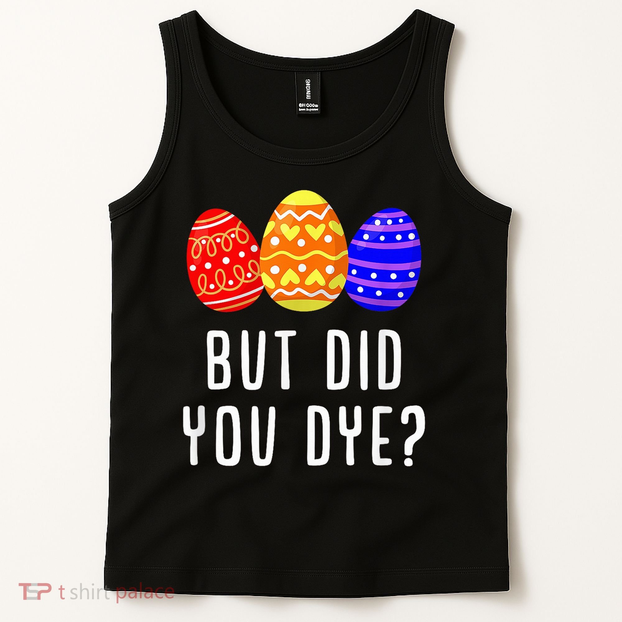 But Did You Dye Happy Easter Egg Bunny Day Tank Top