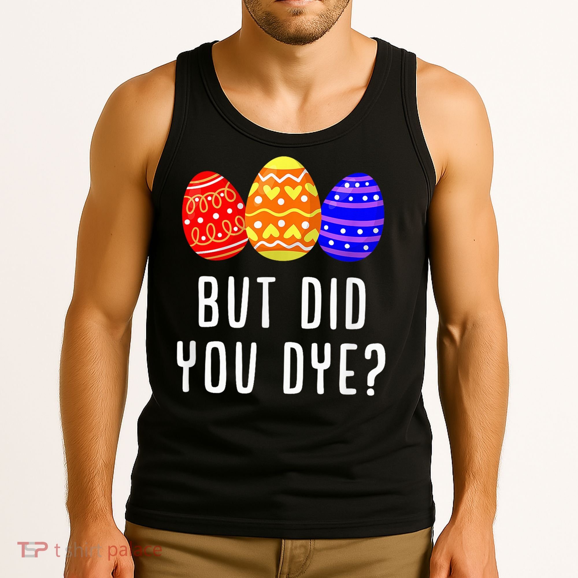But Did You Dye Happy Easter Egg Bunny Day Tank Top