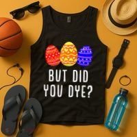 But Did You Dye Happy Easter Egg Bunny Day Tank Top thumb 4