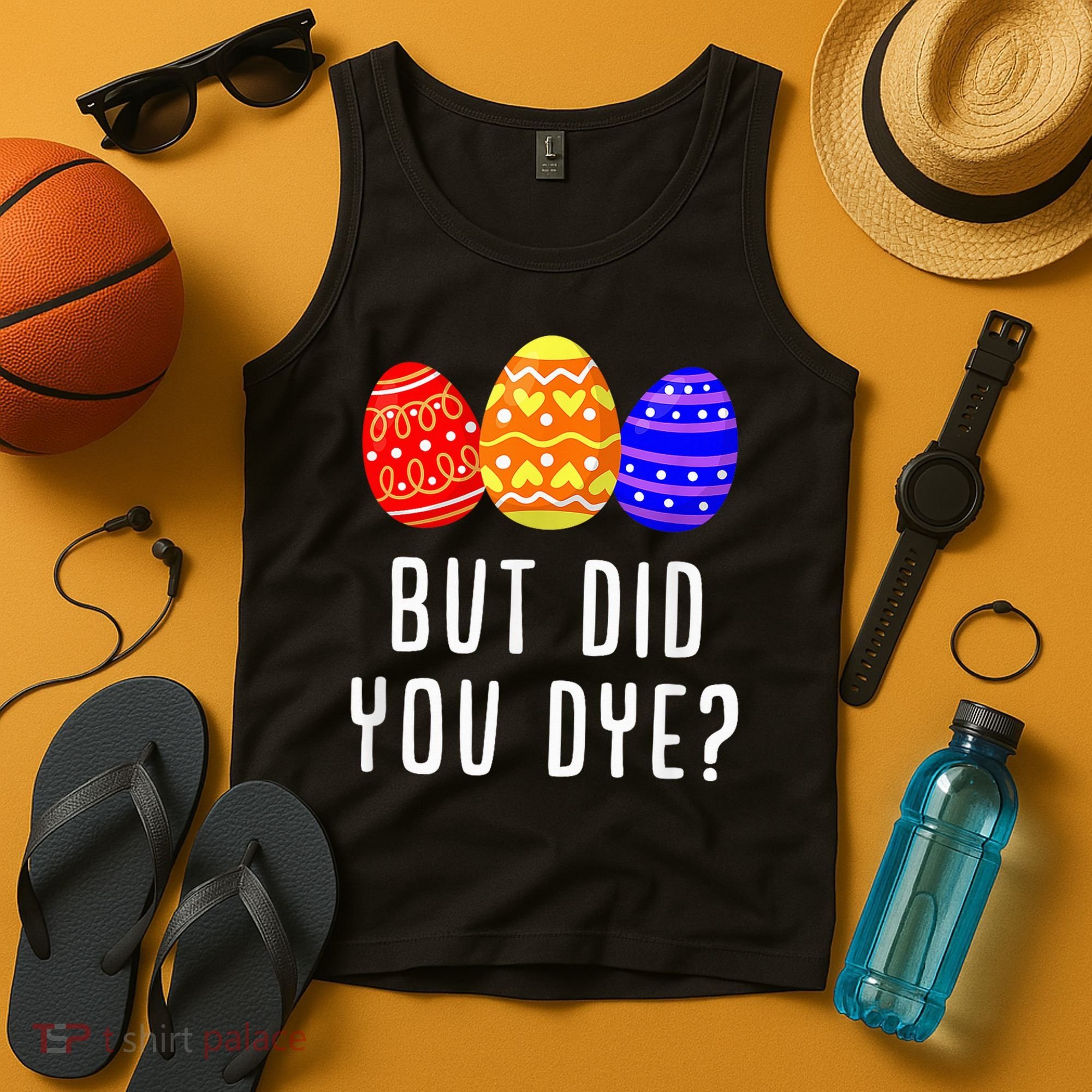 But Did You Dye Happy Easter Egg Bunny Day Tank Top