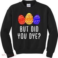 But Did You Dye Happy Easter Egg Bunny Day Kids Sweatshirt thumb 0