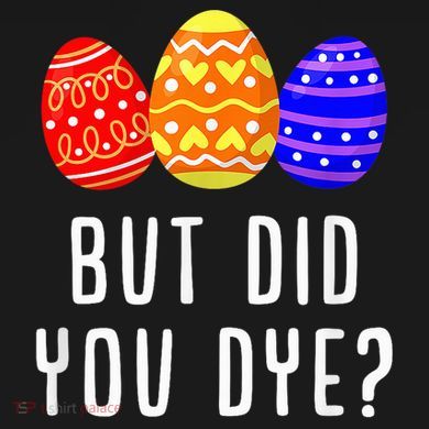 But Did You Dye Happy Easter Egg Bunny Day Kids Sweatshirt