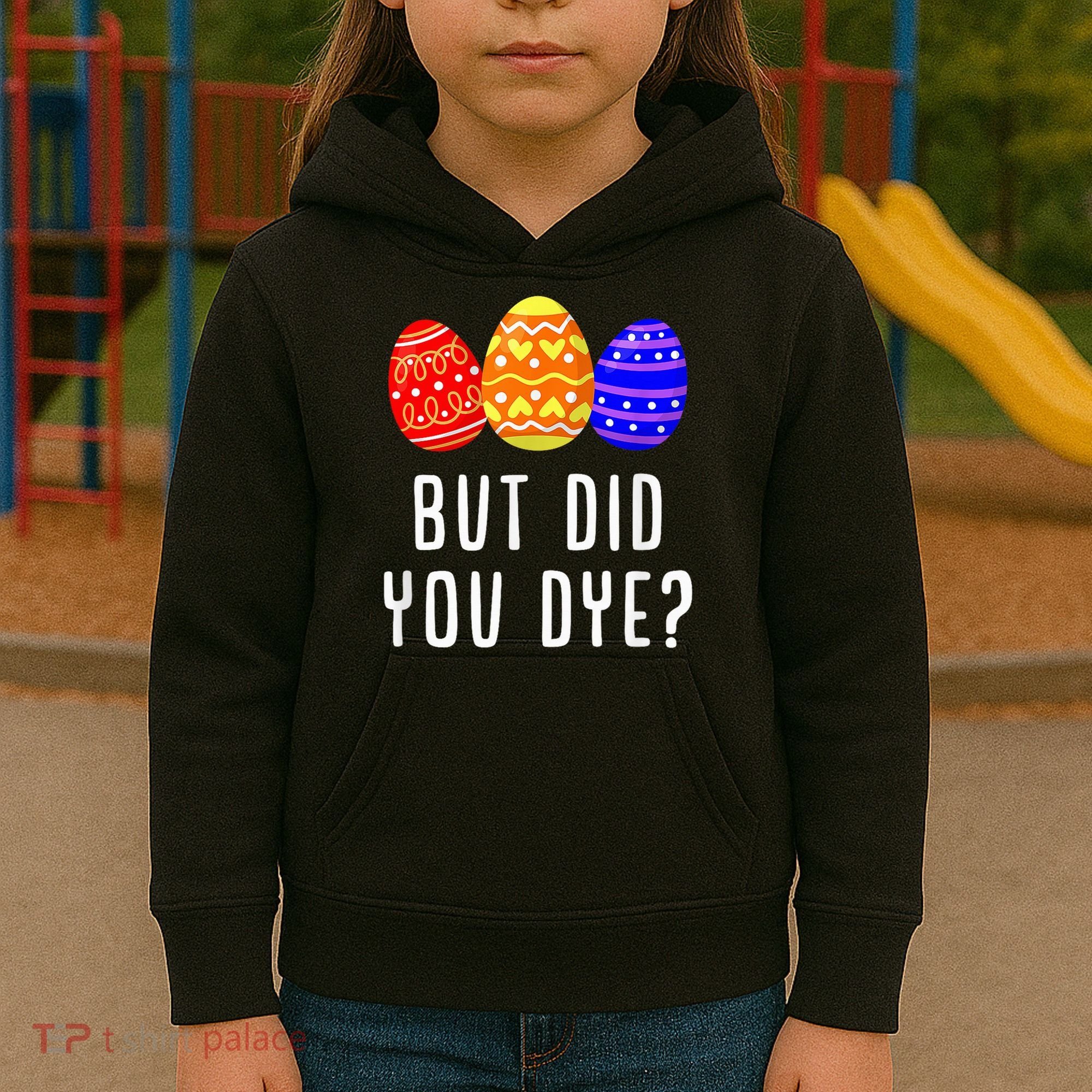 But Did You Dye Happy Easter Egg Bunny Day Kids Hoodie