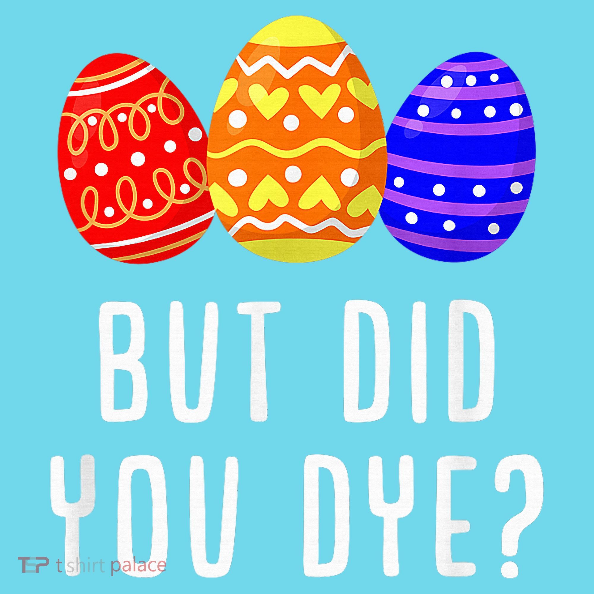 But Did You Dye Happy Easter Egg Bunny Day Long Sleeve Shirt