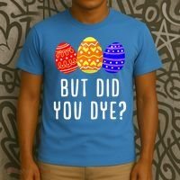 But Did You Dye Happy Easter Egg Bunny Day T-Shirt thumb 3