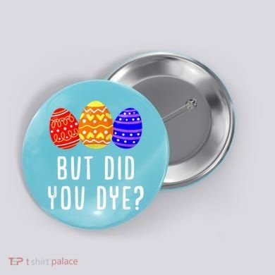 But Did You Dye Happy Easter Egg Bunny Day Button