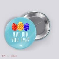But Did You Dye Happy Easter Egg Bunny Day Button thumb 0