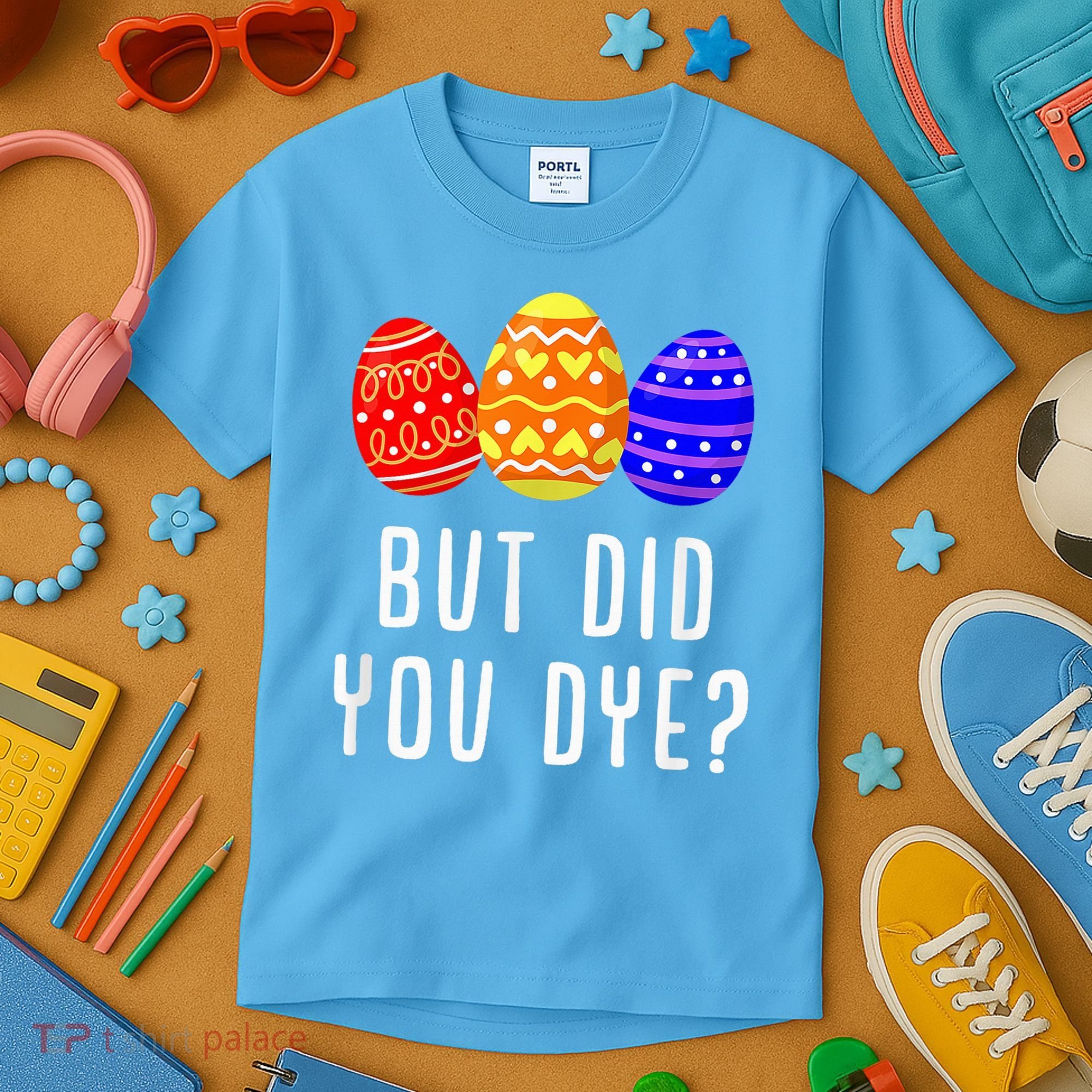 But Did You Dye Happy Easter Egg Bunny Day Kids T-Shirt