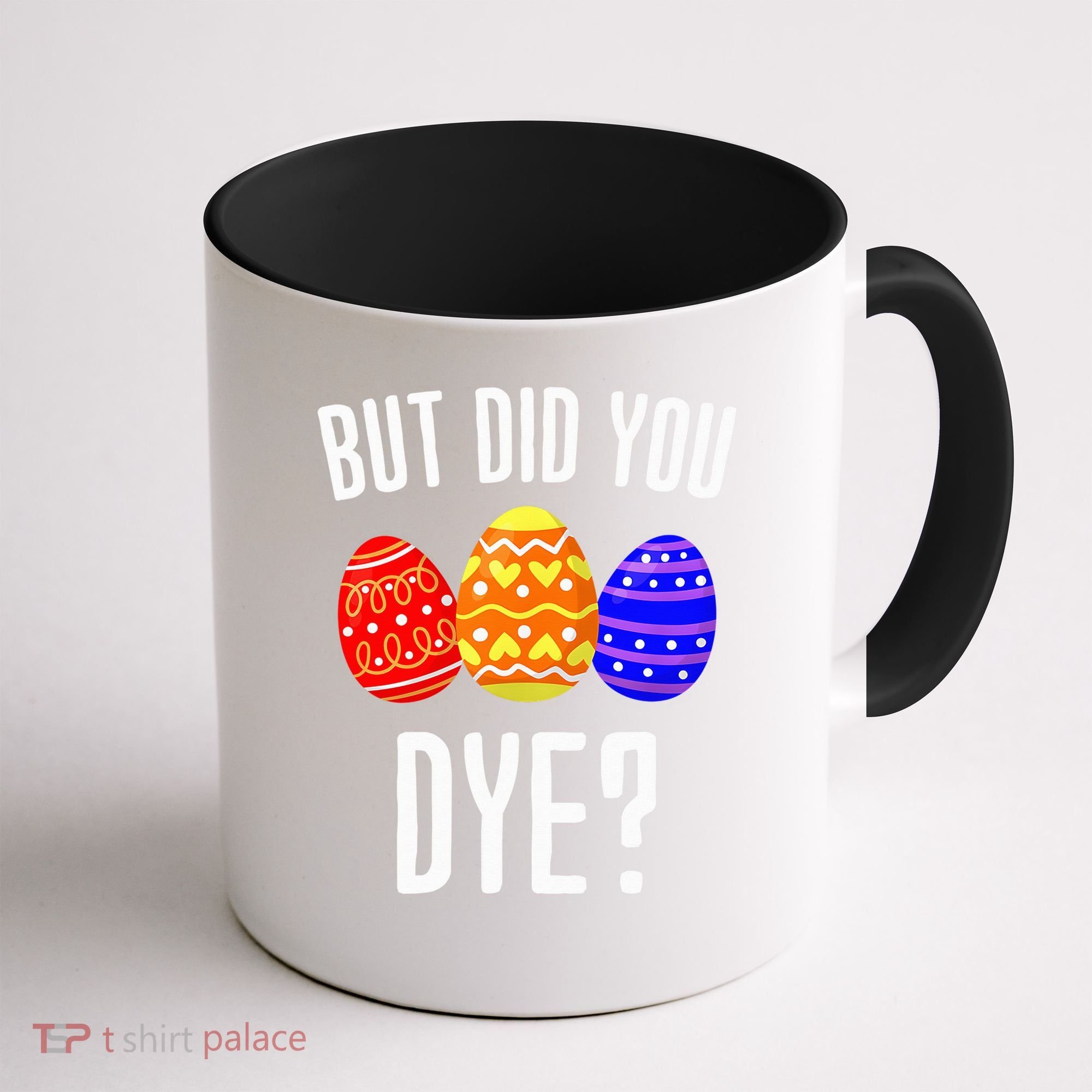 But Did You Dye Happy Easter Egg Bunny Coffee Mug
