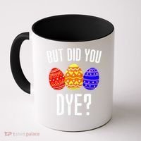 But Did You Dye Happy Easter Egg Bunny Coffee Mug thumb 0