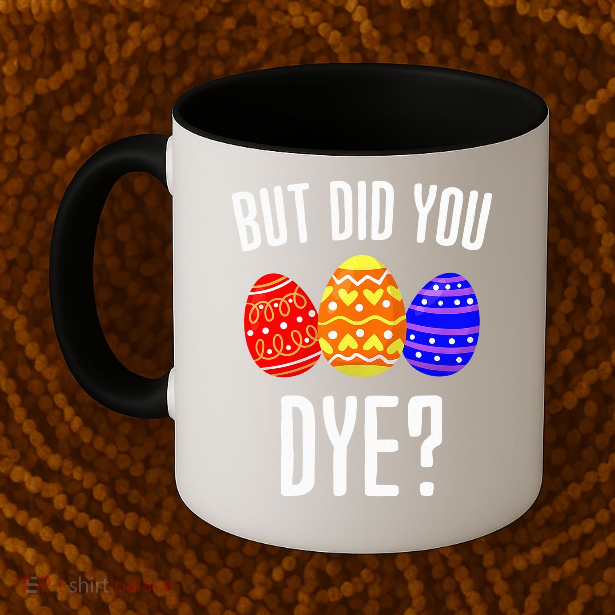 But Did You Dye Happy Easter Egg Bunny Coffee Mug