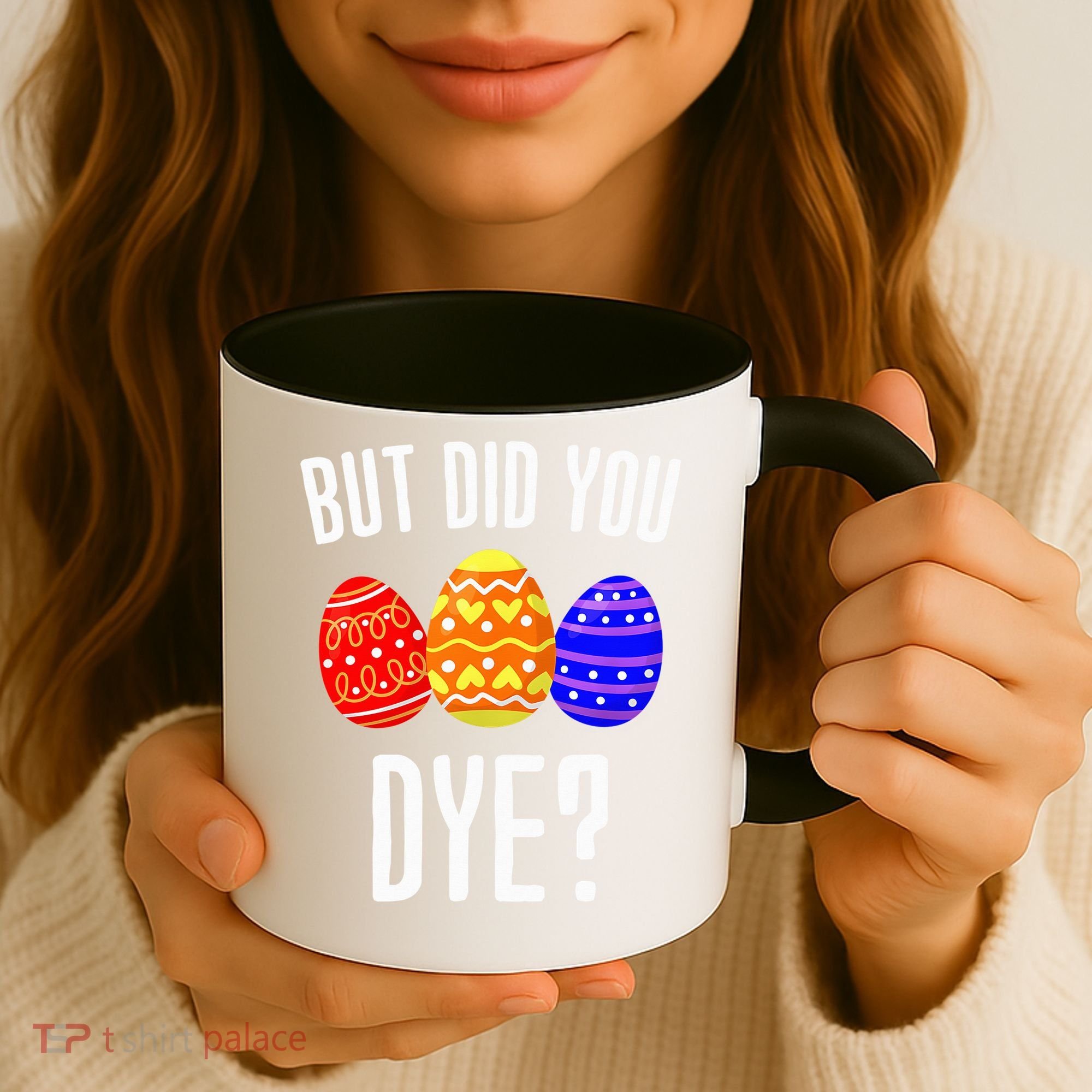 But Did You Dye Happy Easter Egg Bunny Coffee Mug